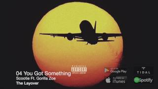 You Got Something ft. Gorilla Zoe