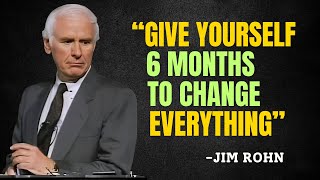 Give Yourself 6 Months to Change Everything - Jim Rohn Motivation