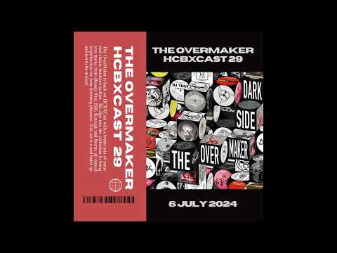 HCBXCast Vol 29 - The OverMaker - 6th July 2024 7pm GMT