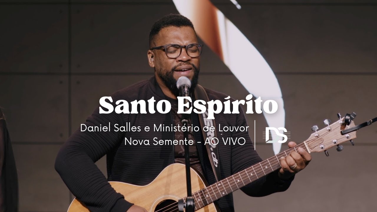 DANIEL SALLES & MINISTÉRIO DE LOUVOR NOVA SEMENTE Ao Vivo -    SANTO ESPÍRITO
