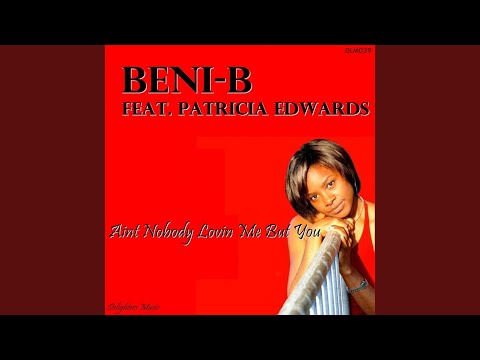 Ain't Nobody Lovin Me But You (feat. Patricia Edwards)