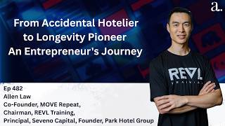 From Accidental Hotelier to Longevity Pioneer: An Entrepreneur's Journey with Allen Law