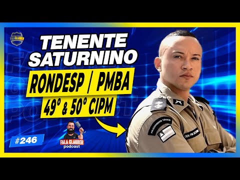 TENENTE SATURNINO (RONDESP - PMBA) - Fala Glauber Podcast #246
