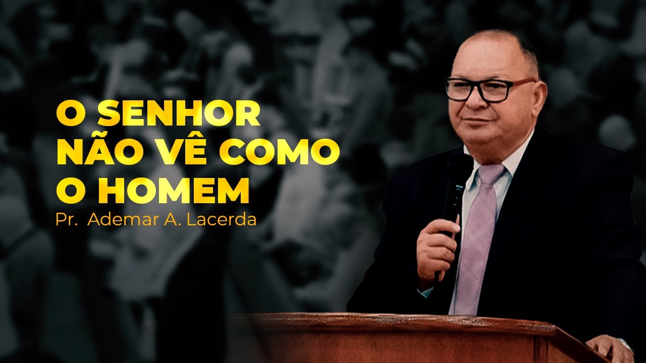 O Senhor não vê como o homem | Pr. Ademar A. Lacerda | IPJC