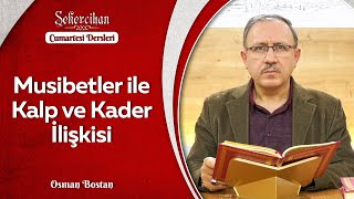 Musibetler ile Kalp ve Kader İlişkisi | Osman Bostan
