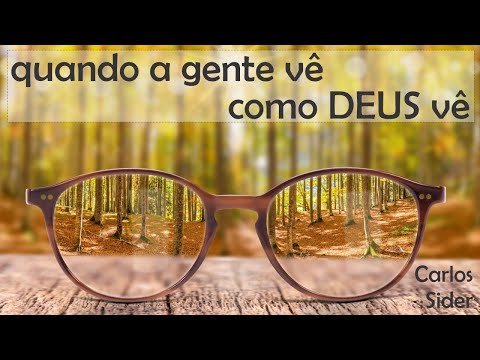 Quando A Gente Vê Como Deus Vê - Carlos Sider