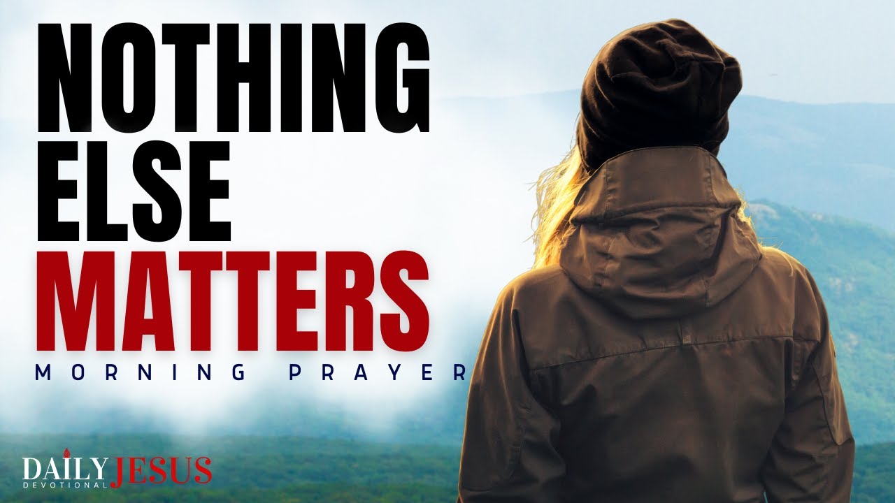 ALWAYS Put God First Because Nothing Else Matters (Morning Devotional & Prayer)