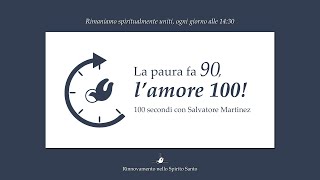 “La paura fa 90, l'amore 100" Cento secondi con SALVATORE MARTINEZ #50 - 5 maggio 2020