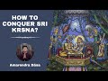 How To Conquer Sri Krsna? | Amarendra Dasa