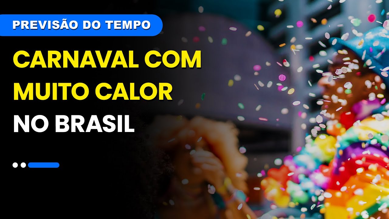 Carnaval com muito calor no Brasil. Temporais no Nordeste | Previsão 04/03/2025