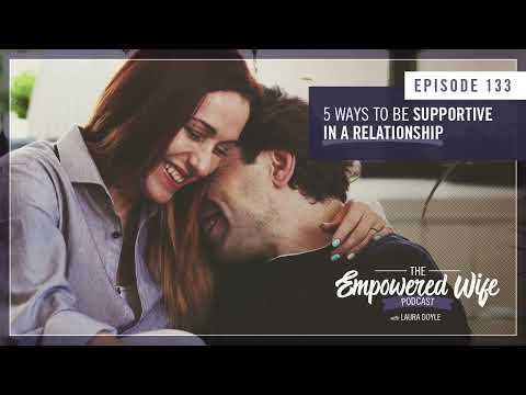 5 Ways to Be Supportive in a Relationship - Empowered Wife Podcast With Laura Doyle EP# 133