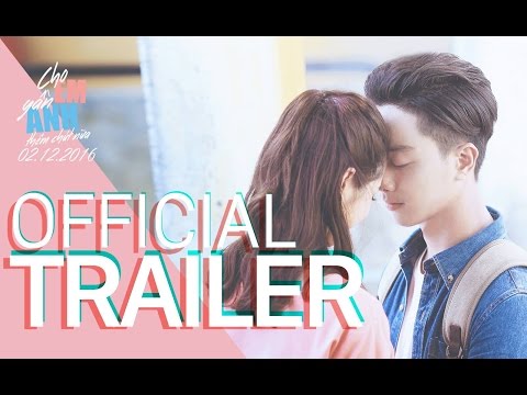 Cho Em Gần Anh Thêm Chút Nữa I Official Trailer I Khởi chiếu 02.12.2016