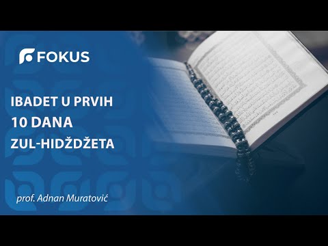Trenuci Fokusa - IBADET U PRVIH 10 DANA ZUL-HIDŽDŽETA