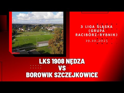 3 LIGA ŚLĄSKA: LKS 1908 NĘDZA - BOROWIK SZCZEJKOWICE (SKRÓT MECZU)