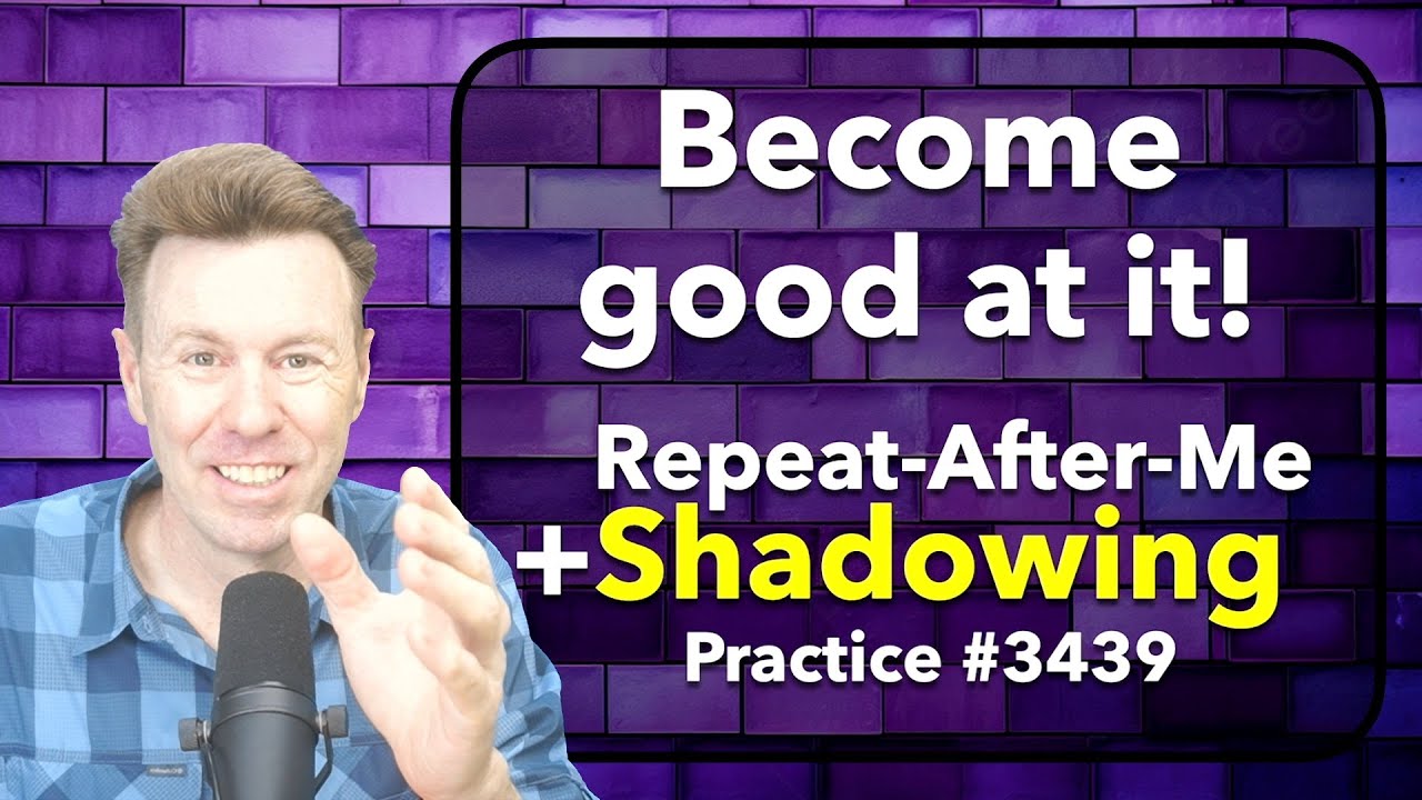 Become Good at it: Repeat-After-Me + Shadowing English Speaking Practice