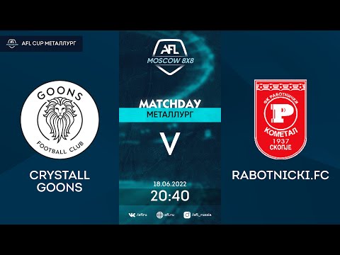 AFL22. AFL Cup Металлург. Day 8. Crystall Goons - Rabotnichki