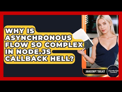 Why Is Asynchronous Flow So Complex In Node Js Callback Hell Javascript Toolkit