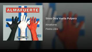 Almafuerte - Sirva otra vuelta pulpero