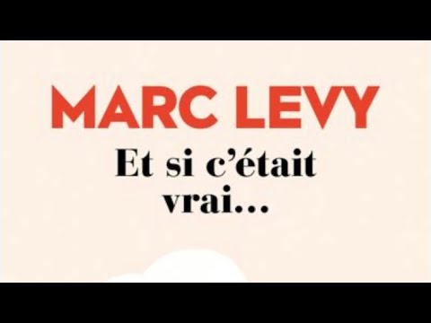 « Et si c’était vrai » de Marc Levy Résumé et analyse à écouter. Achèterez-vous le livre ?