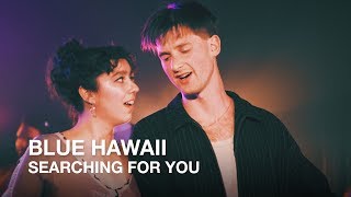 Blue Hawaii | Searching For You | First Play Live