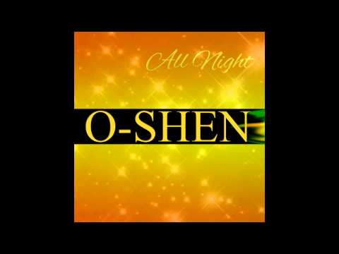 O-SHEN - All Night