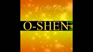 O-SHEN - All Night