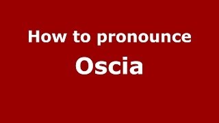 How to pronounce Oscia