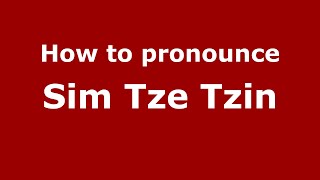 How to pronounce Sim Tze Tzin
