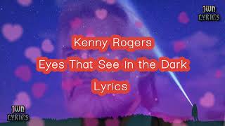 Kenny Rogers - Eyes That See In The Dark Lyrics.