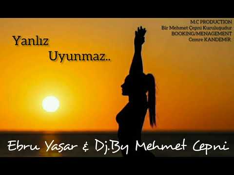 Ebru Yaşar & Dj.By Mehmet ÇEPNİ #YanlızUyunmaz