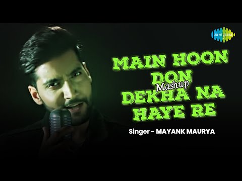 Main Hoon Don | Dekha Na Haye Re | Mashup | Mayank Maurya | Maadhyam | Official Video | Cover Song