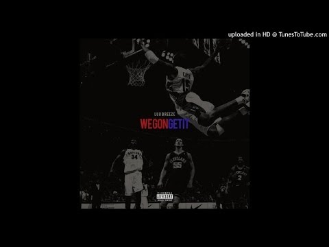 Luu Breeze - We Gon Get It