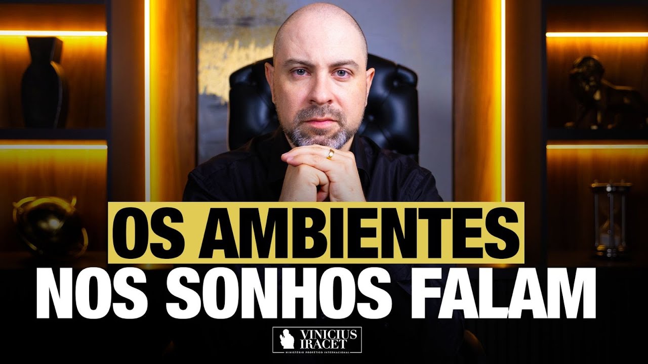OS AMBIENTES NOS SONHOS FALAM - Profeta Vinicius Iracet