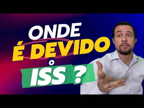 ONDE É DEVIDO O ISS ? MUNICÍPIO DO PRESTADOR OU DO TOMADOR DO SERVIÇO ? QUEM PAGA TOMADOR/PRESTADOR?