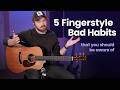 5 Fingerstyle Guitar Habits To Avoid