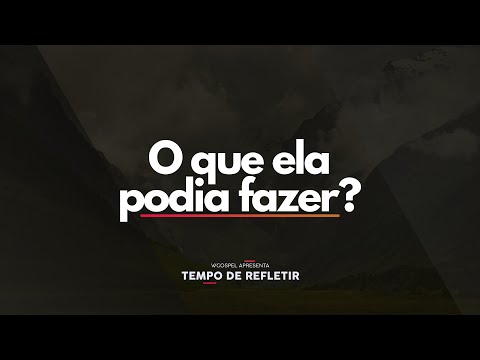 [Tempo de Refletir] O que ela podia fazer?