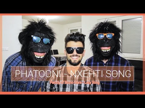 Phatooni -  Nxehti Song (Bruno Mars - Lazy Song) PARODY!