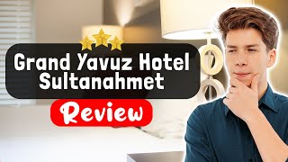 Grand Yavuz Hotel Sultanahmet Istanbul Review - Is This Hotel Worth It?