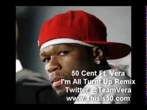 50 Cent Ft Vera - I'm All Turnt Up Remix