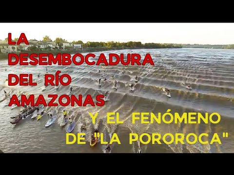 DESEMBOCADURA DEL RÍO AMAZONAS Y EL FENÓMENO DE LA POROROCA