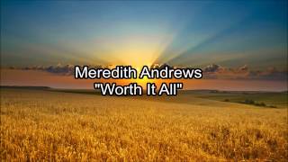 Meredith Andrews - Worth It All (Lyrics)
