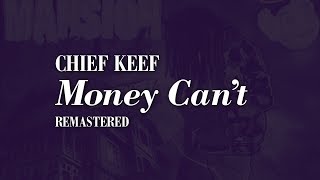 Chief Keef - Money Can&#39;t [remastered]