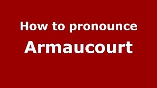 How to pronounce Armaucourt