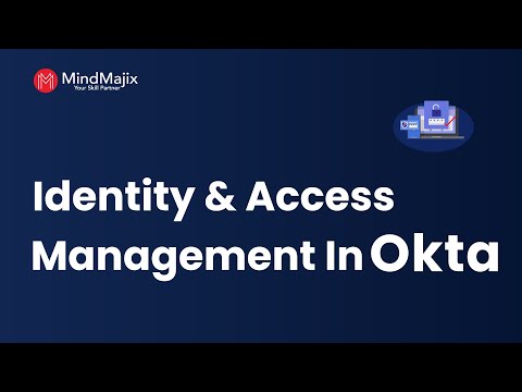Identity And Access Management In Okta | Okta Identity Management | Okta IAM Tutorial - MindMajix