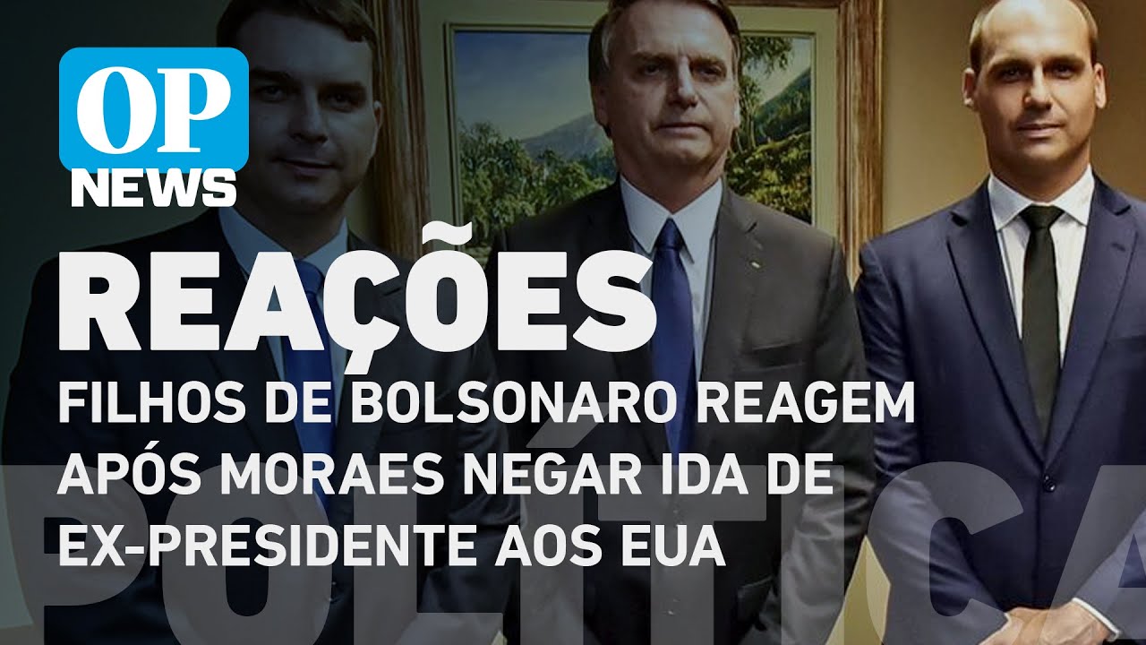Filhos de Bolsonaro reagem após Moraes negar ida de ex-presidente aos EUA l O POVO NEWS