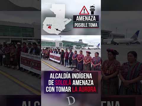 La Alcaldía Indígena de Sololá amenaza con tomar La Aurora