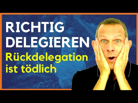 Richtig delegieren - Rückdelegation vermeiden - 5 Methoden für Führungskräfte