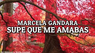 Marcela Gandara- Supe que me amabas / Letra