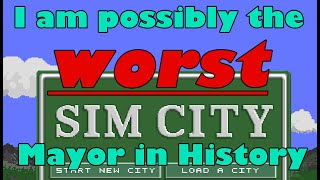 Am I REALLY the worst Mayor in the history of Sim City!?