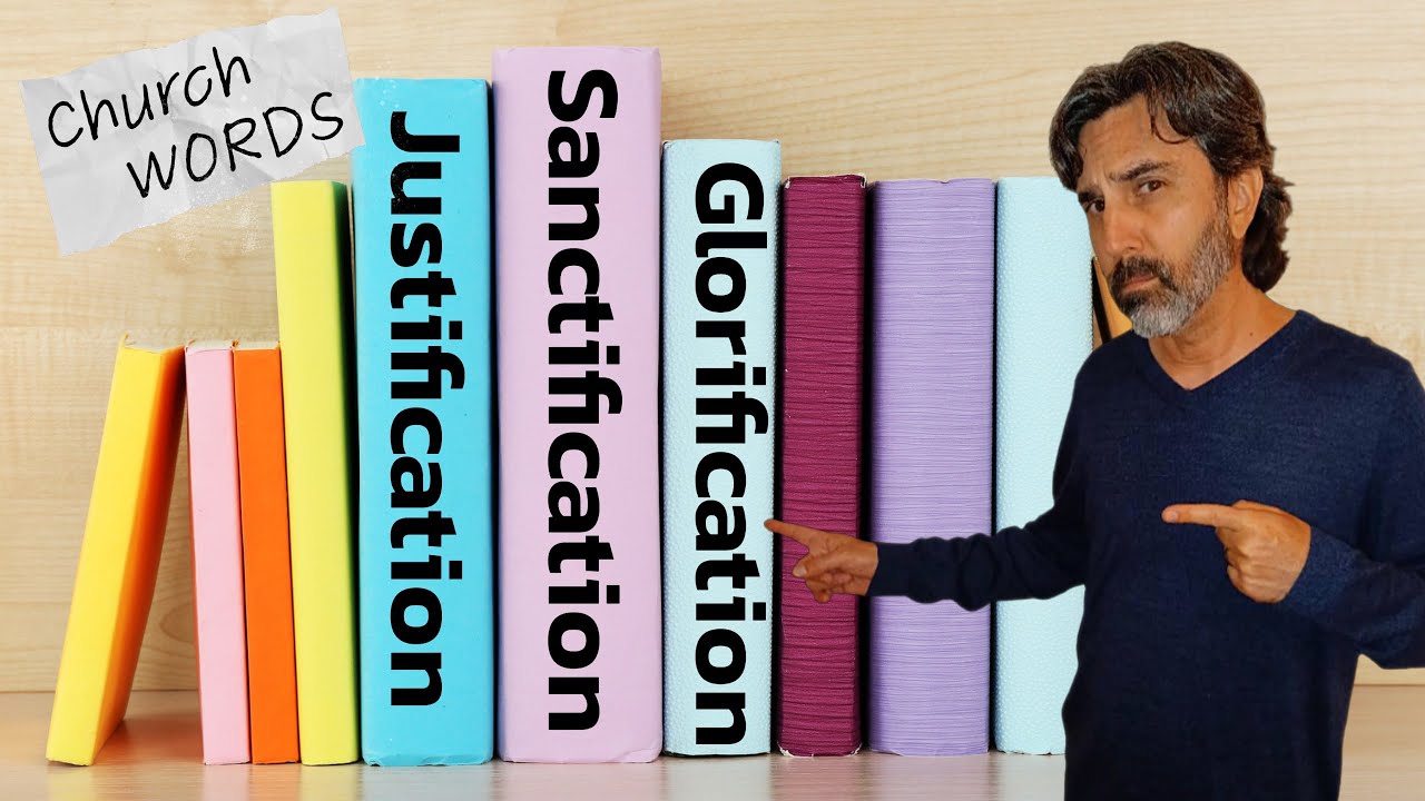 Church words explained:  Justification, Sanctification, Glorification - Oh, my!